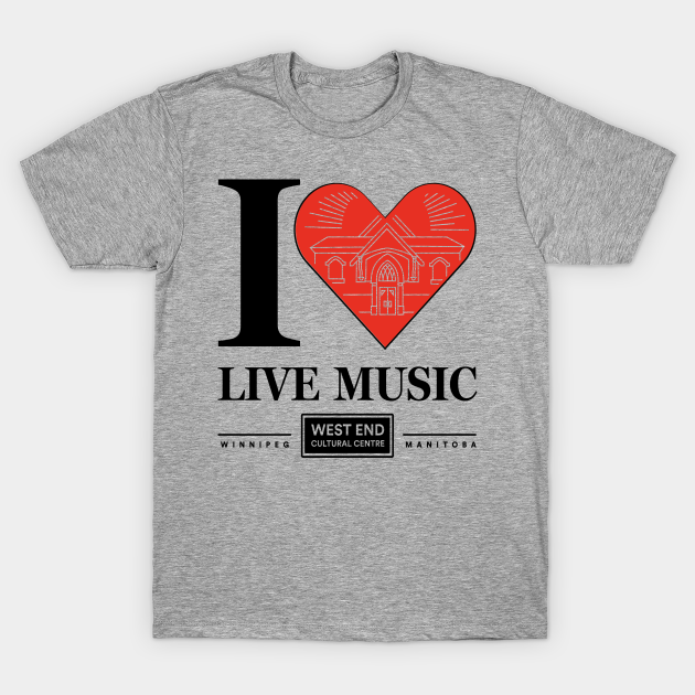 I Love Live Music Winnipeg The West End Cultural Centre TShirt